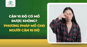 Cận 10 độ có mổ được không