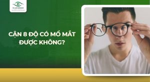 Cận 8 độ có mổ mắt được không