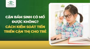 Cận bẩm sinh có mổ được không