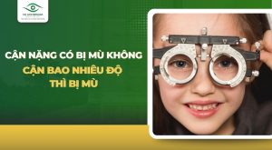 Cận nặng có bị mù không