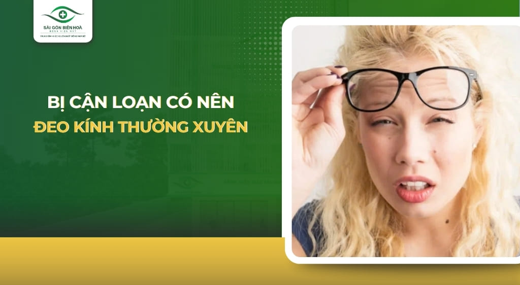 bị cận loạn có nên đeo kính thường xuyên
