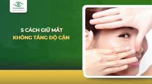 cách giữ mắt không bị tăng độ cận