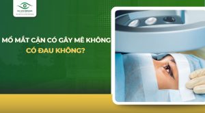 mổ mắt cận có gây mê không