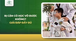Bị cận có học võ được không