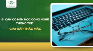 Bị cận có nên học công nghệ thông tin