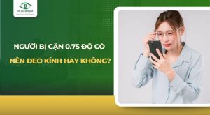 cận 0.75 độ có nên đeo kính