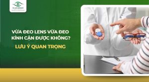 vừa đeo lens vừa đeo kính cận