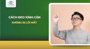 Cách đeo kính cận không bị lồi mắt